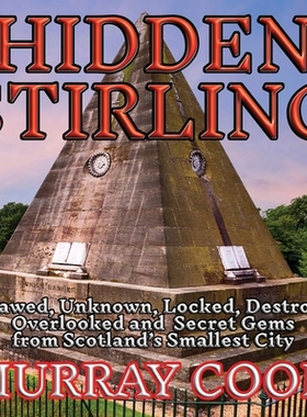 预订 Hidden Stirling: Outlawed, Unknown, Locked, Destroyed, Overlooked and Secret Gems from Scotland’s Smallest City: 9