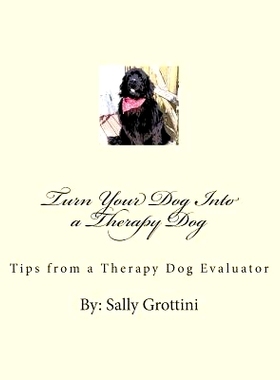 预订 Turn Your Dog Into a Therapy Dog: Tips From a Therapy Dog Evaluator: 9781483930992