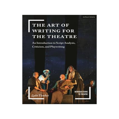 [预订]The Art of Writing for the Theatre: An Introduction to Script Analysis, Criticism, and Playwriting 9781350155572