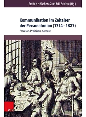预订 Kommunikation im Zeitalter der Personalunion (1714–1837): Prozesse, Praktiken, Akteure 个人联盟时代的交流（1714-18