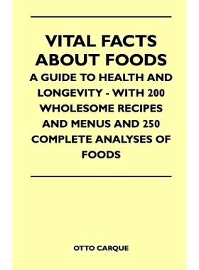 预订 Vital Facts About Foods - A Guide To Health And Longevity - With 200 Wholesome Recipes And Menus And 250 Complete A