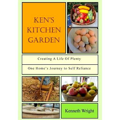 预订 Ken’s Kitchen Garden: Creating a Life of Plenty: One Home’s Journey to Self Reliance: 9781545169803