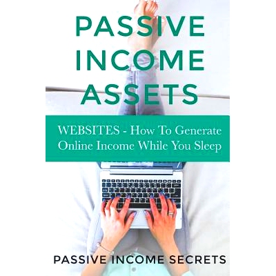 预订 Passive Income Assets: Websites - How To Generate Online Income While You Sleep: 9781511512152