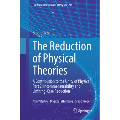 预订 The Reduction of Physical Theories A Contribution to the Unity of Physics Part 2: Incommensurability and Limiting-C