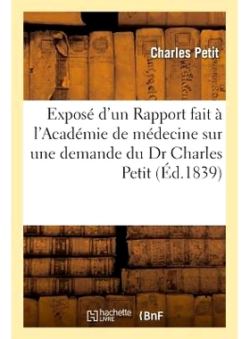 预订 Exposé d’Un Rapport Fait À l’Académie de Médecine Sur Une Demande Du Dr Charles Petit 应 Charles Petit 博士的
