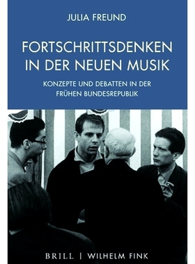 预订 Fortschrittsdenken in der Neuen Musik: Konzepte und Debatten in der frühen Bundesrepublik 新音乐的进步思想：德意志