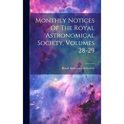 预订 Monthly Notices Of The Royal Astronomical Society, Volumes 28-29: 9781020141263