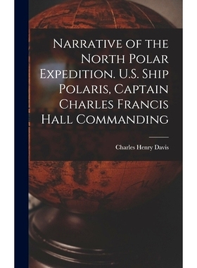 预订 Narrative of the North Polar Expedition. U.S. Ship Polaris, Captain Charles Francis Hall Commanding: 9781018109817