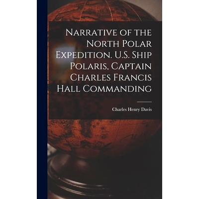 预订 Narrative of the North Polar Expedition. U.S. Ship Polaris, Captain Charles Francis Hall Commanding: 9781018109817