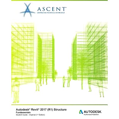 预订 Autodesk Revit 2017 (R1) Structure Fundamentals: Autodesk Authorized Publisher: 9781943184460