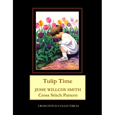 预订 Tulip Time: Jesse Willcox Smith Cross Stitch Pattern: 9798674818250