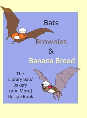 预订 Bats, Brownies and Banana Bread: The Library Bats’ Bakery (and More) Recipe Book: 9781091985292