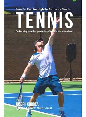 预订 Burn Fat Fast for High Performance Tennis: Fat Burning Meal Recipes to Help You Win More Matches!