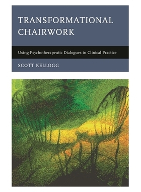 预订 Transformational Chairwork: Using Psychotherapeutic Dialogues in Clinical Practice 转型主席：在临床实践中使用心理治