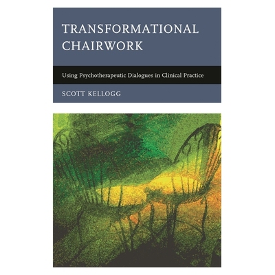 预订 Transformational Chairwork: Using Psychotherapeutic Dialogues in Clinical Practice 转型主席：在临床实践中使用心理治