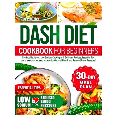 预订 Dash diet Cookbook for beginners: Dive into Nutritious, Low-Sodium Cooking with Delicious Recipes, Essential Tips,