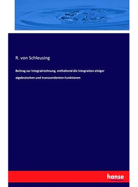 预订 Beitrag zur Integralrechnung, enthaltend die Integration einiger algebraischen und transcendenten Funktionen: 97837