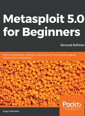 [预订]Metasploit 5.0 for Beginners - Second Edition: Perform penetration testing to secure your IT environ 9781838982669