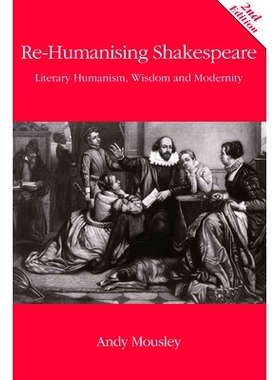 预订 Re-Humanising Shakespeare: Literary Humanism, Wisdom And Modernity: 9780748691234