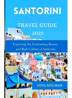 预订 Santorini travel guide 2023: Exploring the Enchanting Beauty and Rich Culture of Santorini: 9798857612866