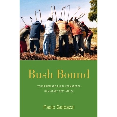 预订 BUSH BOUND: YOUNG MEN AND RURAL PERMANENCE IN MIGRANT WEST AFRICA: 9781782387794