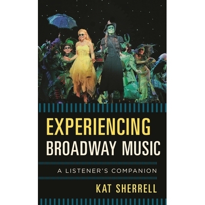 预订 Experiencing Broadway Music: A Listener’s Companion 体验百老汇音乐：聆听者读本（丛书）: 9780810889002