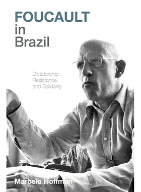 预订 Foucault in Brazil: Dictatorship, Resistance, and Solidarity 福柯在巴西：独裁、抵抗与团结: 9780822948063