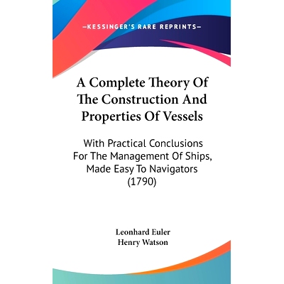 预订 A Complete Theory Of The Construction And Properties Of Vessels: With Practical Conclusions For The Management Of S