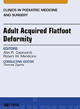 【预订】Adult Acquired Flatfoot Deformity, An Issue of Clinics in Podiatric Medicine and Surgery