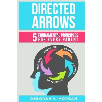 预订 Directed Arrows: 5 Fundamental Principles for Every Parent: 9780692095218