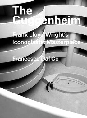 预订 The Guggenheim: Frank Lloyd Wright’s Iconoclastic Masterpiece 古根海姆：弗兰克·劳埃德·赖特的反偶像杰作（丛书）: