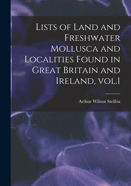 [预订]Lists of Land and Freshwater Mollusca and Localities Found in Great Britain and Ireland, Vol.1 9781013698743