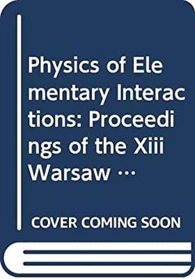 【预订】PHYSICS OF ELEMENTARY INTERACTIONS - PROCEEDINGS OF THE XIII WARSAW SYMPOSIUM ON ELEMENTARY PARTICLE PHYSICS