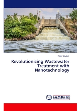 预订 Revolutionizing Wastewater Treatment with Nanotechnology 用纳米技术革新污水处理: 9786207471430