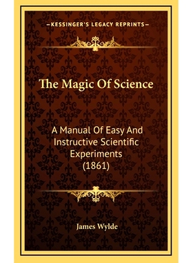 预订 The Magic Of Science: A Manual Of Easy And Instructive Scientific Experiments (1861): 9781165226528