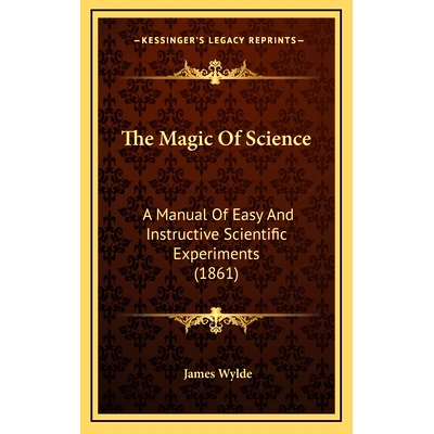 预订 The Magic Of Science: A Manual Of Easy And Instructive Scientific Experiments (1861): 9781165226528