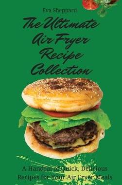 [预订]The Ultimate Air Fryer Recipe Collection: A Handful of Quick, Delicious Recipes for Your Air Fryer M 9781803176017