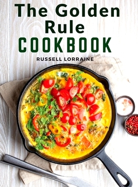 预订 The Golden Rule Cookbook: Three Hundred Recipes For Meatless Dishes