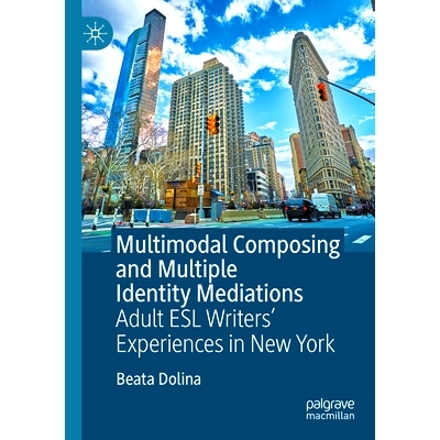 预订 Multimodal Composing and Multiple Identity Mediations: Adult ESL Writers’ Experiences in New York 多模态组合与多身