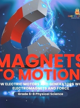 预订 Magnets to Motion! How Electric Motors and Generators Work Electromagnets and Force Grade 6-8 Physical Science: 978