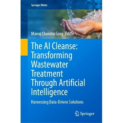 预订 The AI Cleanse: Transforming Wastewater Treatment Through Artificial Intelligence: Harnessing Data-Driven Solutions