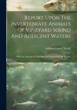 [预订]Report Upon The Invertebrate Animals Of Vineyard Sound And Adjacent Waters: With An Account Of The P 9781021779694