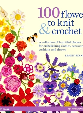 预订 100 Flowers to Knit & Crochet: A Collection of Beautiful Blooms for Embellishing Clothes, Accessories, Cushions and