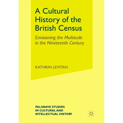 预订 A Cultural History of the British Census: Envisioning the Multitude in the Nineteenth Century: 9781349298242