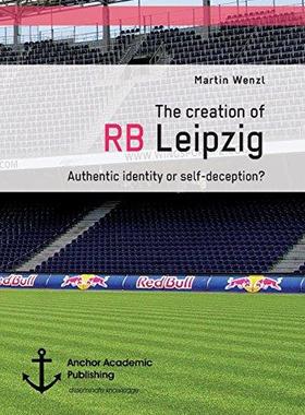 [预订]The Creation of RB Leipzig. Authentic Identity or Self-Deception? 9783960670773