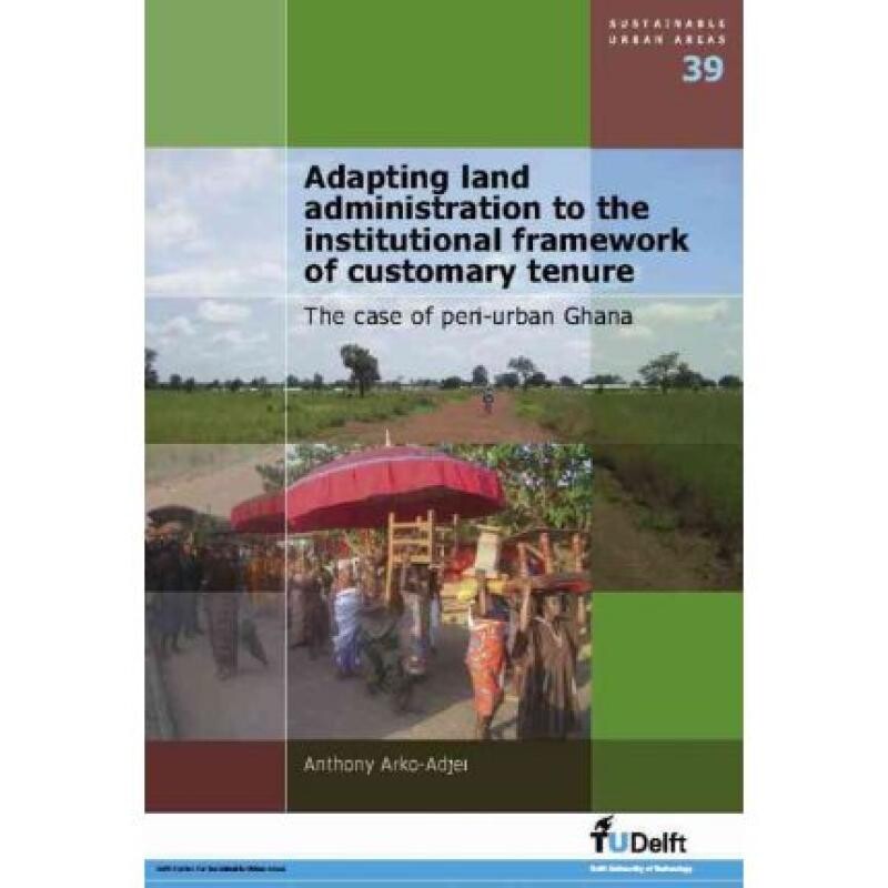 预订 Adapting Land Administration to the Institutional Framework of Customary Tenure The Case of Peri-Urban Ghana 978160