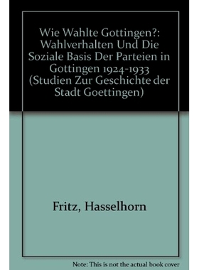 预订 Wie wählte Göttingen?: Wahlverhalten und die soziale Basis der Parteien in Göttingen 1924–1933 哥廷根如何投票：
