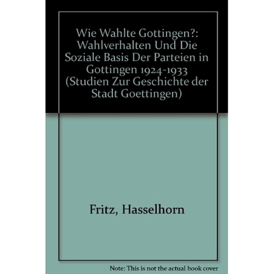 预订 Wie wählte Göttingen?: Wahlverhalten und die soziale Basis der Parteien in Göttingen 1924–1933 哥廷根如何投票：