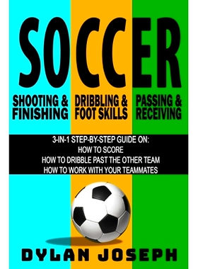 预订 Soccer: A Step-by-Step Guide on How to Score, Dribble Past the Other Team, and Work with Your Teammates (3 Books in