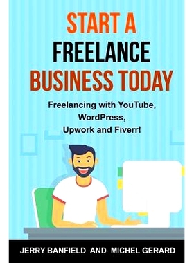 预订 Start a Freelance Business Today: Freelancing with YouTube, WordPress, Upwork and Fiverr!: 9781535090278